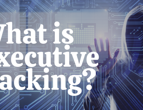 Executive Hacking: What It Is and How to Fight It